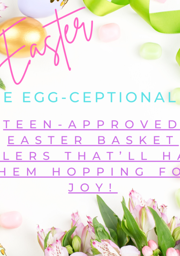 The Egg-Ceptional 10 Teen-Approved Easter Basket Fillers That’ll Have Them Hopping for Joy!